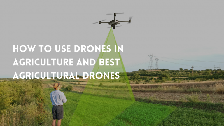 How To Use Drones In Agriculture And Best Agricultural Drones Practices