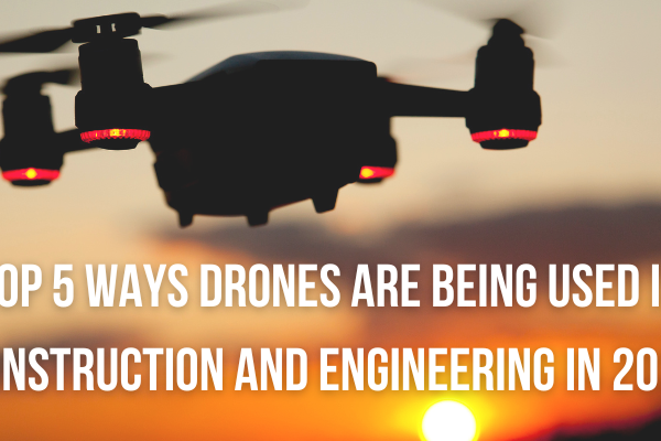5 Applications of Drones in Construction and Engineering