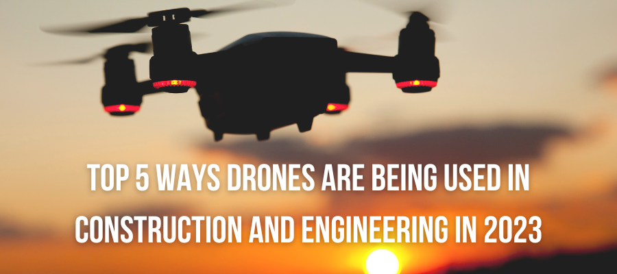 5 Applications of Drones in Construction and Engineering