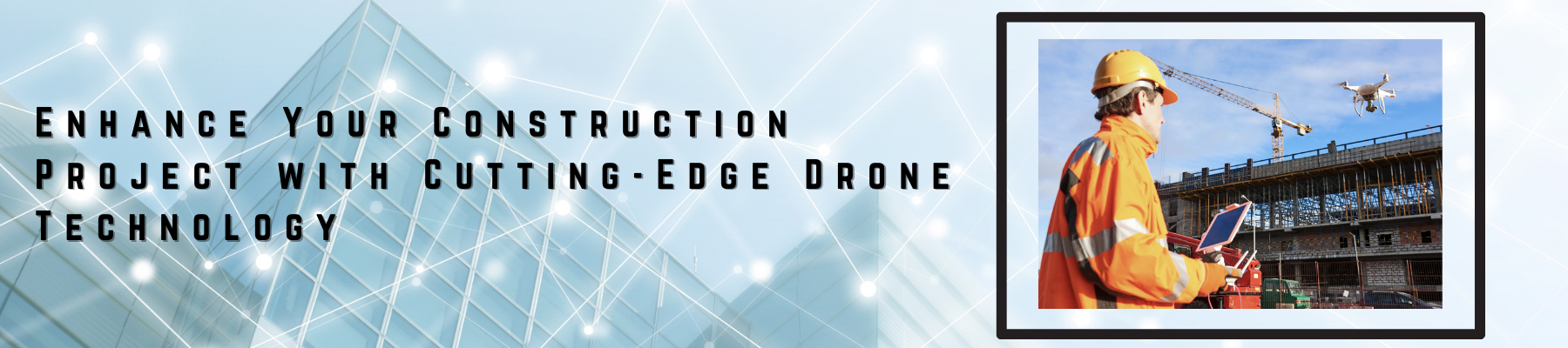 construction progress monitoring and site inspections using drones banner