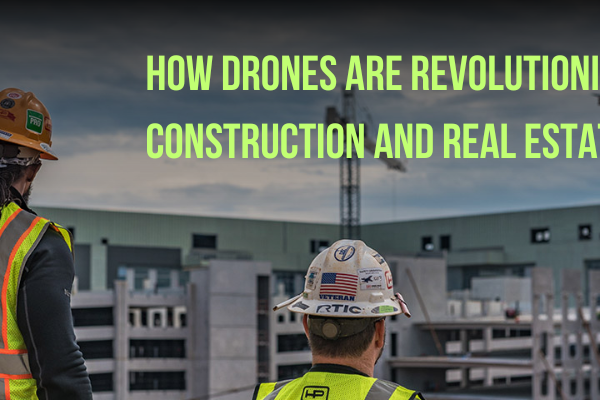 Drones For Construction and Real Estate Industry
