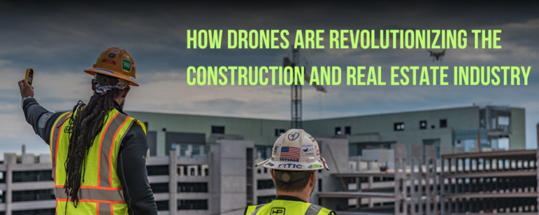 How Drones are Revolutionizing the Construction and Real Estate Industry