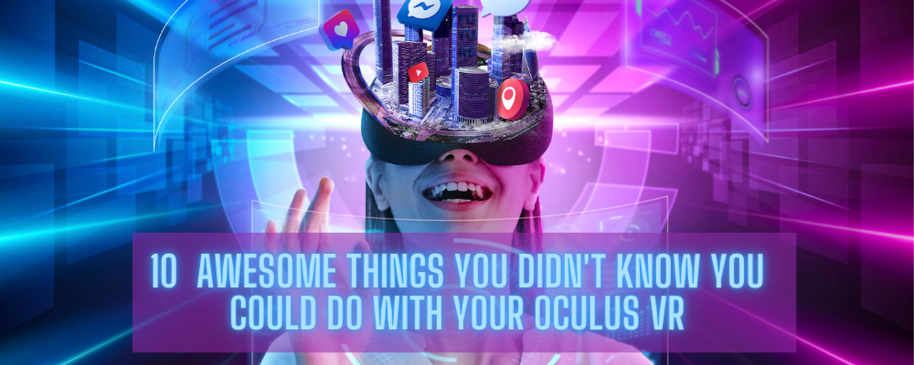 10 Amazing things you didn’t know you could do with your Oculus Quest 2 VR Headset