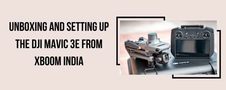 Unboxing and Setting Up the DJI Mavic 3E from Xboom India