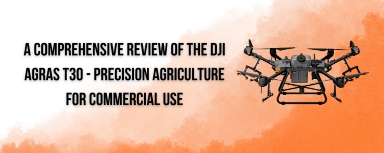 A Comprehensive Review of the DJI Agras T30 – Precision Agriculture for Commercial Use