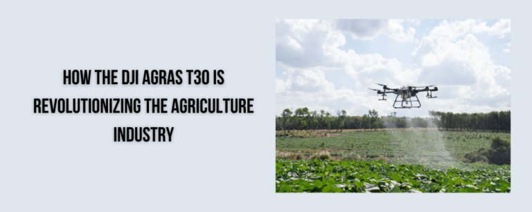 How the DJI Agras T30 is Revolutionizing the Agriculture Industry