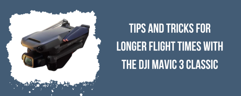 Tips and Tricks for Longer Flight Times with the DJI Mavic 3 Classic