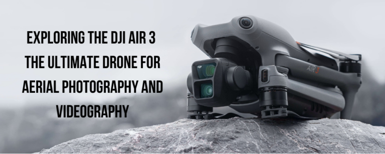 Exploring the DJI Air 3: The Ultimate Drone for Aerial Photography and Videography