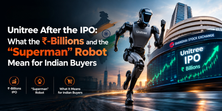 Unitree After the IPO: What the ₹-Billions and the “Superman” Robot Mean for Indian Buyers
