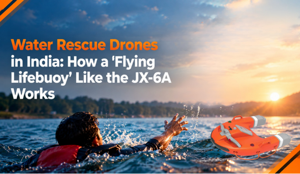 Water Rescue Drones in India: How a ‘Flying Lifebuoy’ Like the JX-6A Works